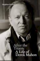 Stephen Enniss - After the Titanic: A Life of Derek Mahon - 9780717164417 - 9780717164417