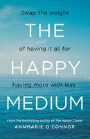 Annmarie O´connor - The Happy Medium: Swap the Weight of Having it All for Having More with Less - 9780717172733 - 9780717172733