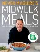 Neven Maguire - Neven Maguire's Midweek Meals: Simple recipes for easy everyday eating - 9780717189786 - 9780717189786