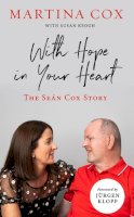 Martina Cox - With Hope in Your Heart: The Sean Cox Story: The Seán Cox Story - 9780717190102 - 9780717190102