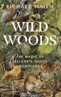 Richard Nairn - Wildwoods: The Magic of Ireland's Native Woodlands - 9780717190218 - 9780717190218