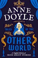 Anne Doyle - Tales of the Otherworld: A Frightful Collection of Ireland’s Favourite Ghost Stories - 9780717197385 - 9780717197385