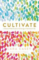 Lara Casey - Cultivate: A Grace-Filled Guide to Growing an Intentional Life - 9780718021665 - V9780718021665