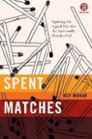 Roy Moran - Spent Matches: Igniting the Signal Fire for the Spiritually Dissatisfied (Refraction) - 9780718030629 - V9780718030629
