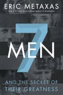Eric Metaxas - Seven Men: And the Secret of Their Greatness - 9780718030957 - V9780718030957