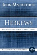 John F Macarthur - Hebrews: Christ: Perfect Sacrifice, Perfect Priest (MacArthur Bible Studies) - 9780718035150 - V9780718035150