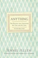 Jennie Allen - Anything: The Prayer That Unlocked My God and My Soul - 9780718037208 - V9780718037208