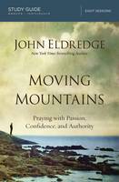 John Eldredge - Moving Mountains Study Guide: Praying with Passion, Confidence, and Authority - 9780718038496 - V9780718038496