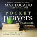 Max Lucado - Pocket Prayers for Teachers: 40 Simple Prayers That Bring Peace and Renewal - 9780718077365 - V9780718077365
