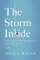 Sheila Walsh - The Storm Inside: Trade the Chaos of How You Feel for the Truth of Who You Are - 9780718081454 - V9780718081454