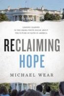 Michael R. Wear - Reclaiming Hope: Lessons Learned in the Obama White House About the Future of Faith in America - 9780718082321 - V9780718082321