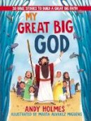 Andy Holmes - My Great Big God: 20 Bible Stories to Build a Great Big Faith - 9780718097370 - V9780718097370