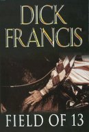 Dick Francis - Field of 13 - 9780718143510 - KMO0000772