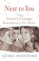 Gloria Hunniford - Next to You: Caron's Courage Remembered by Her Mother - 9780718148423 - KST0004855