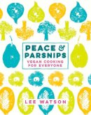 Lee Watson - Peace and Parsnips: The Vegan Cookbook For Everyone - 9780718179519 - V9780718179519