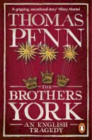 Thomas Penn - The Brothers York: An English Tragedy - 9780718197285 - 9780718197285