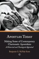 Benjamin G. McNair Scott - Apostles Today: Making Sense of Contemporary Charismatic Apostolates: A Historical and Theological Approach - 9780718893552 - V9780718893552