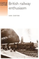 Ian Carter - British Railway Enthusiasm - 9780719065675 - V9780719065675