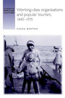 Susan Barton - Working-Class Organisations and Popular Tourism, 1840–1970 - 9780719065903 - V9780719065903