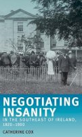 Catherine Cox - Negotiating Insanity in the Southeast of Ireland, 1820–1900 - 9780719075032 - V9780719075032