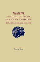 Tomas Finn - Tuairim, Intellectual Debate and Policy Formulation: Rethinking Ireland, 1954–75 - 9780719085253 - KSG0032166