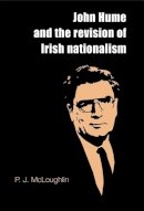 P. J. McLoughlin - John Hume and the Revision of Irish Nationalism - 9780719086892 - 9780719086892