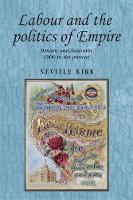 Neville Kirk - Labour and the Politics of Empire - 9780719091315 - V9780719091315