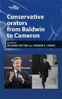 Richard Hayton - Conservative Orators from Baldwin to Cameron (New Perspectives on the Right MUP) - 9780719097249 - 9780719097249
