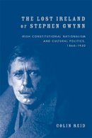 Colin Reid - The Lost Ireland of Stephen Gwynn: Irish consitutional nationalism and cultural politics, 18641950 - 9780719097522 - V9780719097522