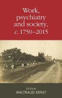 Waltraud Ernst (Ed.) - Work, Psychiatry and Society, C. 1750-2015 - 9780719097690 - V9780719097690