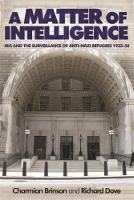 Charmian Brinson - A matter of intelligence: MI5 and the surveillance of anti-Nazi refugees, 193350 - 9780719099809 - V9780719099809