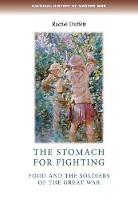 Dr. Rachel Duffett - The stomach for fighting: Food and the soldiers of the Great War (Cultural History of Modern War MUP) - 9780719099878 - V9780719099878