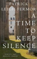 Patrick Leigh Fermor - Time to Keep Silence - 9780719555275 - V9780719555275