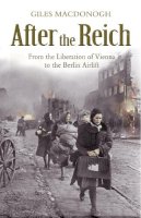 Giles Macdonogh - AFTER THE REICH: FROM THE LIBERATION OF VIENNA TO THE BERLIN AIRLIFT - 9780719567667 - V9780719567667