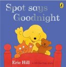 Eric Hill - Spot Says Goodnight (Spot Lift the Flap) - 9780723266334 - V9780723266334