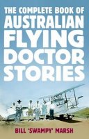 Bill Marsh - The Complete Book of Australian Flying Doctor Stories - 9780733332142 - V9780733332142