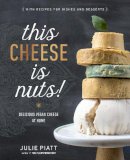 Julie Piatt - This Cheese Is Nuts: Delicious Vegan Cheese Recipes and Dishes to Cook at Home - 9780735213791 - V9780735213791