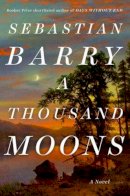 Sebastian Barry - A Thousand Moons - 9780735223103 - 9780735223103