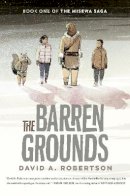 David A. Robertson - The Barren Grounds: The Misewa Saga, Book One - 9780735266124 - 9780735266124