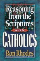 Ron Rhodes - Reasoning from the Scriptures with Catholics - 9780736902083 - V9780736902083