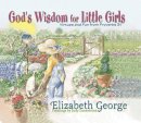 Elizabeth George - God's Wisdom for Little Girls: Virtues and Fun from Proverbs 31 - 9780736904278 - V9780736904278