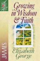 Elizabeth George - Growing in Wisdom & Faith: James (A Woman After God's Own Heart®) - 9780736904902 - V9780736904902