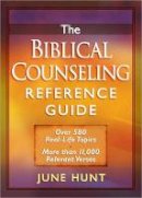 June Hunt - The Biblical Counseling Reference Guide: Over 580 Real-Life Topics * More than 11,000 Relevant Verses - 9780736923309 - V9780736923309