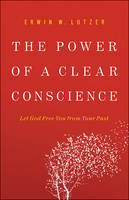 Erwin W. Lutzer - The Power of a Clear Conscience: Let God Free You from Your Past - 9780736953054 - V9780736953054