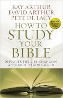 Kay Arthur - How to Study Your Bible: Discover the Life-Changing Approach to God's Word - 9780736953436 - V9780736953436