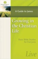 Stonecroft Ministrie - Growing in the Christian Life: A Guide to James (Stonecroft Bible Studies) - 9780736955690 - V9780736955690