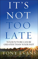 Tony Evans - It's Not Too Late: Your Future Can Be Greater Than Your Past - 9780736968492 - V9780736968492