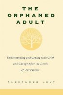 Alexander Levy - The Orphaned Adult: Understanding And Coping With Grief And Change After The Death Of Our Parents - 9780738203614 - V9780738203614