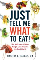 Timothy Harlan - Just Tell Me What to Eat!: The Delicious 6-Week Weight-Loss Plan for the Real World - 9780738215594 - V9780738215594