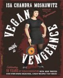 Isa Chandra Moskowitz - Vegan with a Vengeance, 10th Anniversary Edition: Over 150 Delicious, Cheap, Animal-Free Recipes That Rock - 9780738218335 - V9780738218335